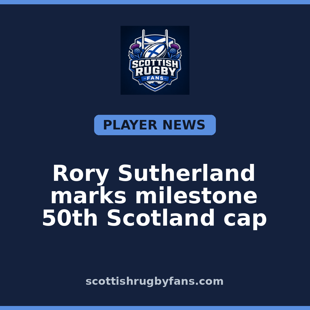 Rory Sutherland marks milestone 50th Scotland cap