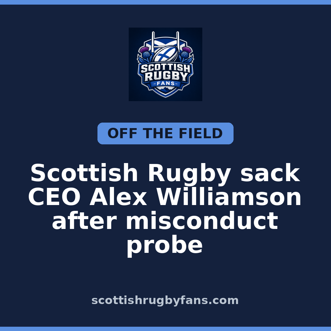 Scottish Rugby sack CEO Alex Williamson after misconduct probe