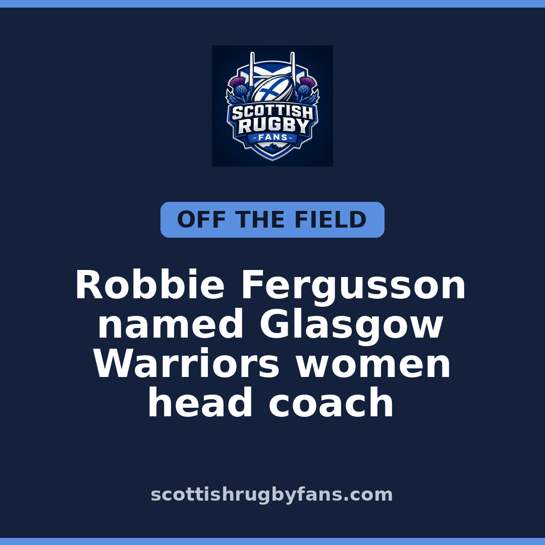 Robbie Fergusson named Glasgow Warriors women head coach
