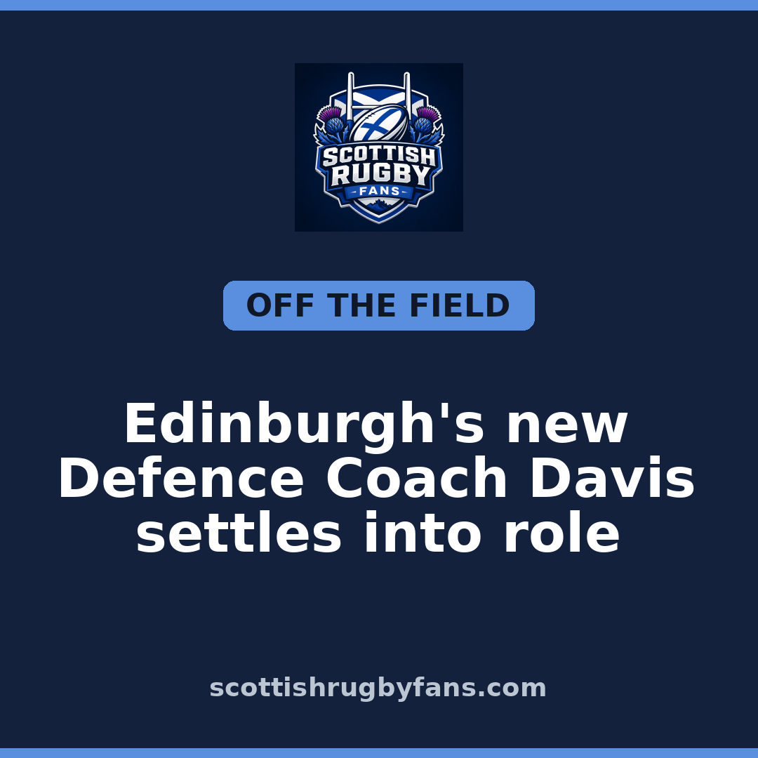 Edinburgh’s new Defence Coach Davis settles into role