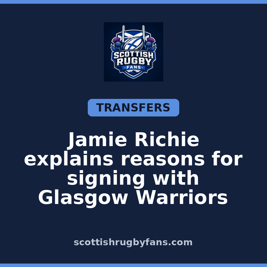 Jamie Richie explains reasons for signing with Glasgow Warriors