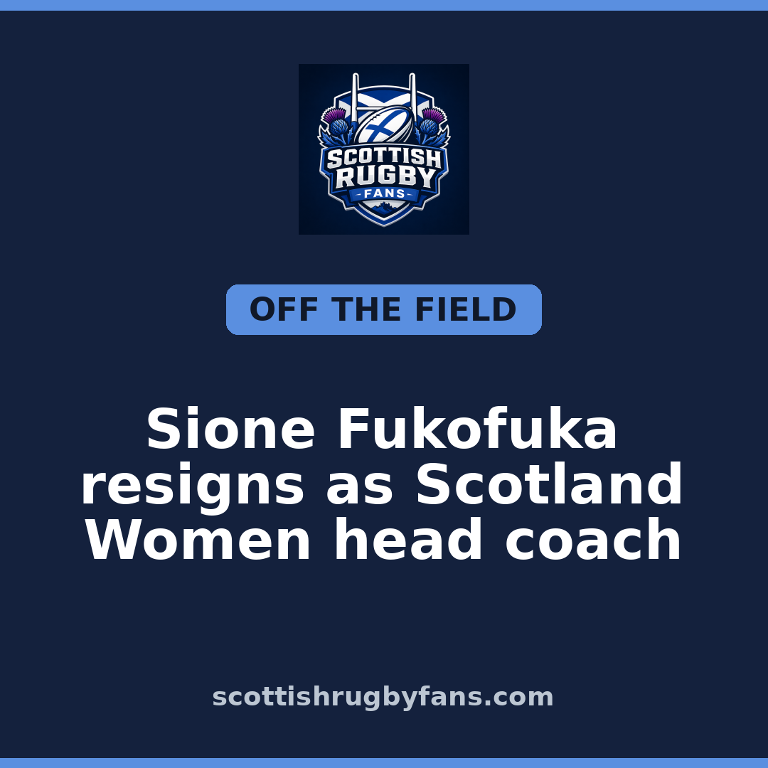 Sione Fukofuka resigns as Scotland Women head coach