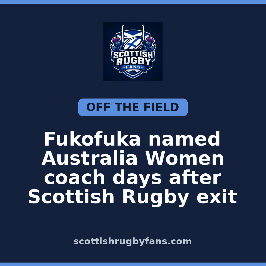 Fukofuka named Australia Women coach days after Scottish Rugby exit