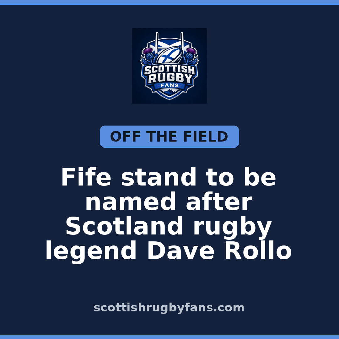 Fife stand to be named after Scotland rugby legend Dave Rollo
