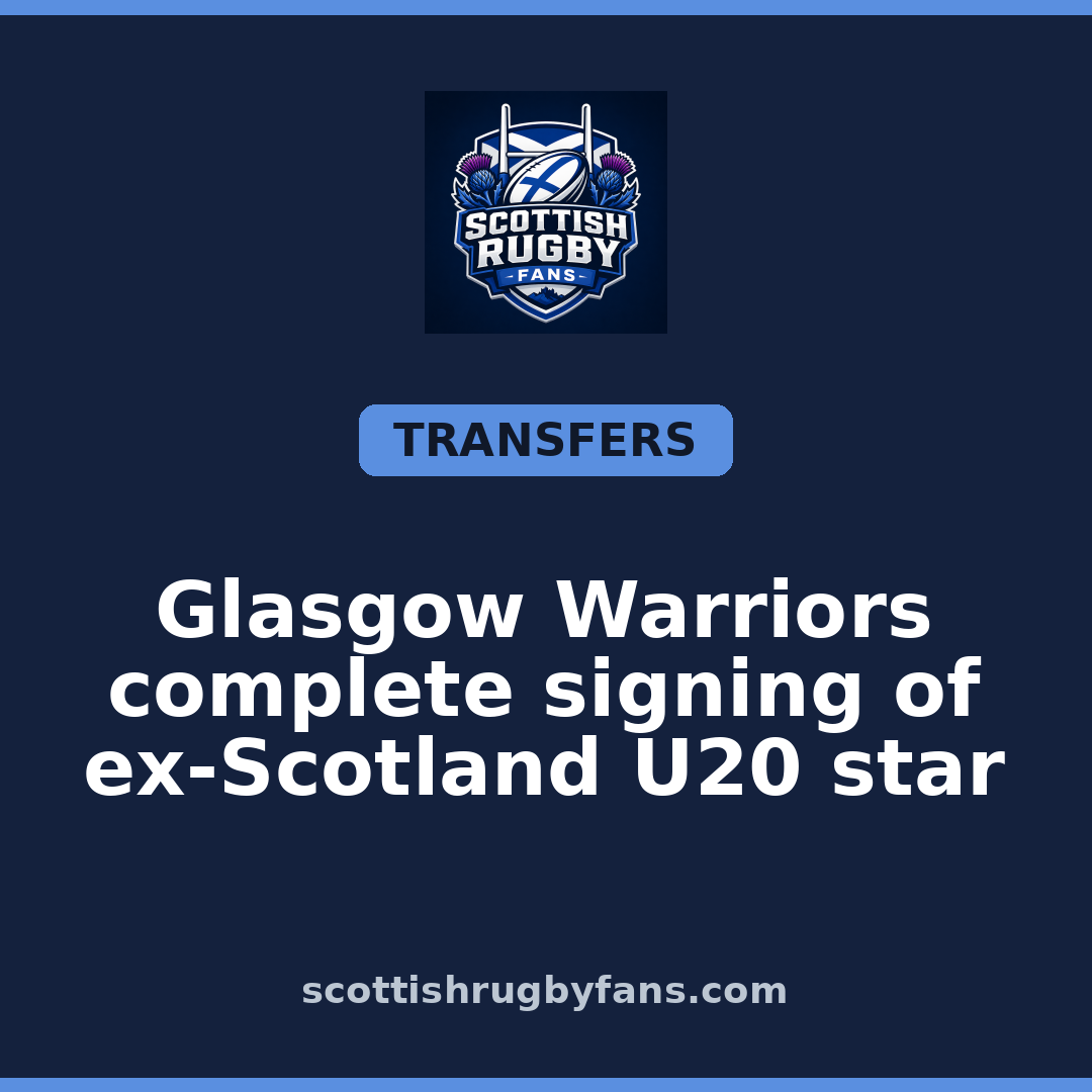 Glasgow Warriors complete signing of ex-Scotland U20 star